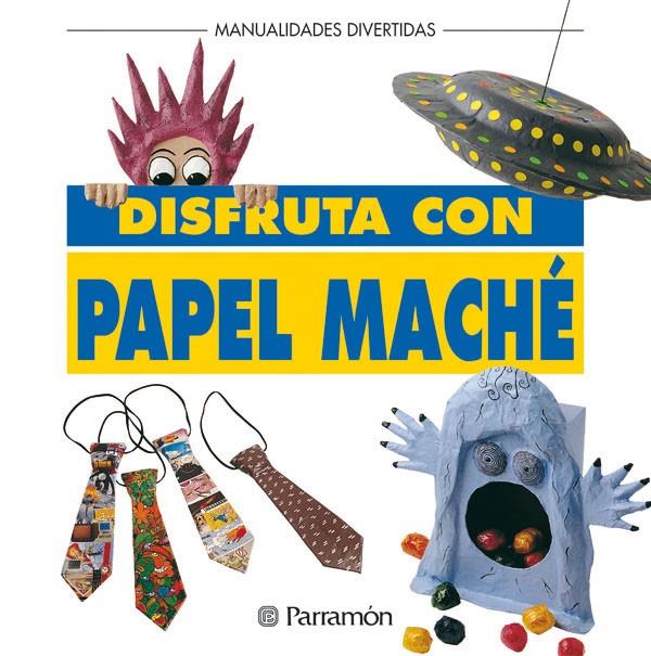 DISFRUTA CON PAPEL MACHE | 9788434219939 | Librería Castillón - Comprar libros online Aragón, Barbastro