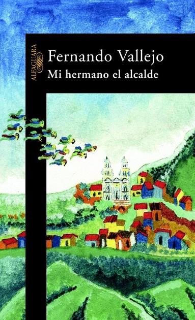 MI HERMANO EL ALCALDE | 9788420400976 | Fernando Vallejo | Librería Castillón - Comprar libros online Aragón, Barbastro