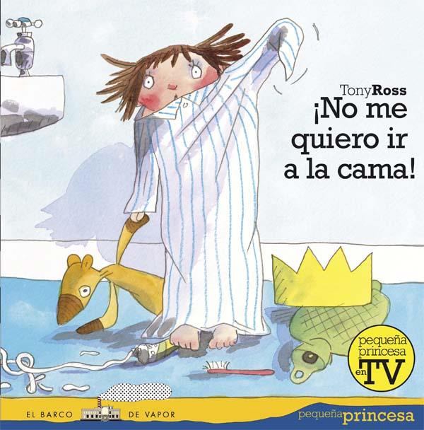 NO ME QUIERO IR A LA CAMA - PEQUEÑA PRINCESA 2 | 9788467535655 | ROSS, TONY | Librería Castillón - Comprar libros online Aragón, Barbastro