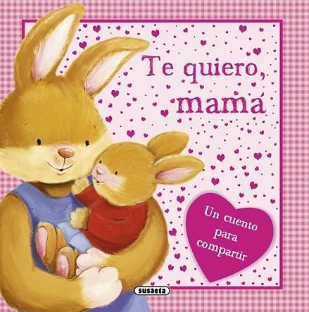 Te quiero, mamá | 9788467724943 | Susaeta, Equipo | Librería Castillón - Comprar libros online Aragón, Barbastro