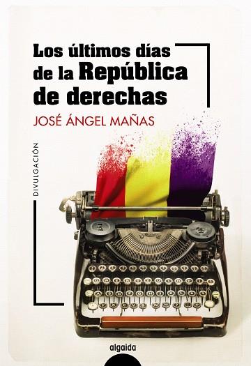 Los últimos días de la República de derechas | 9788491899044 | Mañas, José Ángel/Palencia Pulido, Íñigo | Librería Castillón - Comprar libros online Aragón, Barbastro