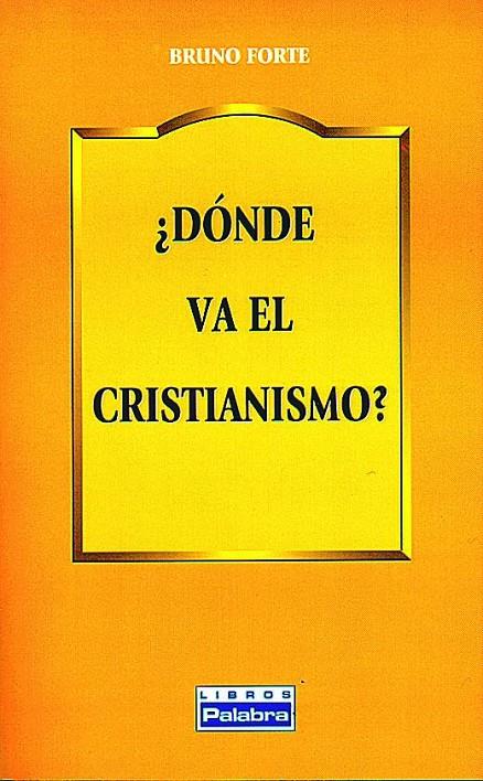 DONDE VA EL CRISTIANISMO | 9788482395340 | FORTE, BRUNO | Librería Castillón - Comprar libros online Aragón, Barbastro