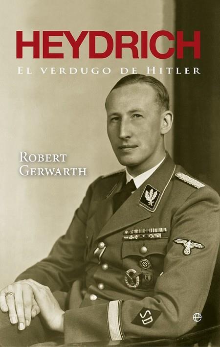 Heydrich : El verdugo de Hitler | 9788499706917 | Gerwarth, Robert | Librería Castillón - Comprar libros online Aragón, Barbastro