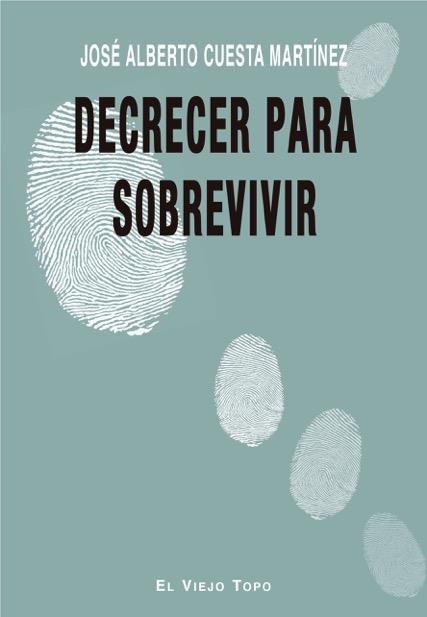 Decrecer para sobrevivir | 9788417700270 | Cuesta Martínez, José Alberto | Librería Castillón - Comprar libros online Aragón, Barbastro