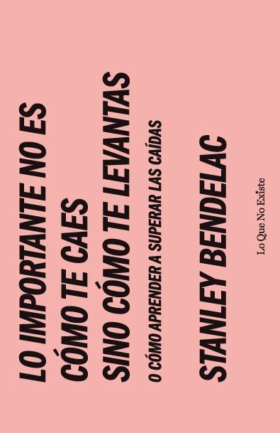 LO IMPORTANTE NO ES CÓMO TE CAES SINO CÓMO TE LEVANTAS | 9788493577988 | BENDELAC, STANLEY | Librería Castillón - Comprar libros online Aragón, Barbastro