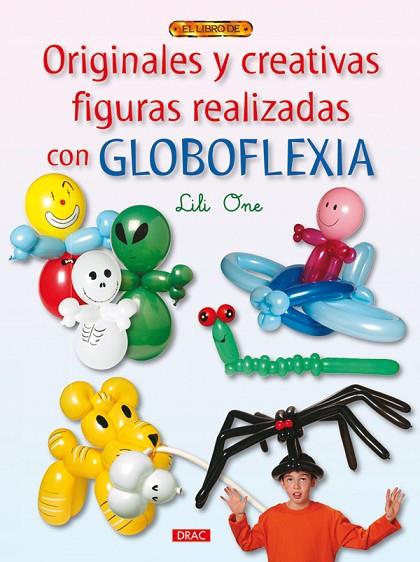 ORIGINALES Y CREATIVAS FIGURAS REALIZADAS CON GLOBOFLEXIA | 9788498741056 | One, Lili | Librería Castillón - Comprar libros online Aragón, Barbastro