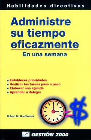 ADMINISTRE SU TIEMPO EFICAZMENTE EN UNA SEMANA | 9788480884297 | HOCHHEISER, ROBERT M. | Librería Castillón - Comprar libros online Aragón, Barbastro