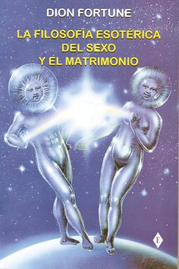 FILOSOFIA ESOTERICA DEL SEXO Y EL MATRIMONIO, LA | 9788495593115 | FORTUNE, DION | Librería Castillón - Comprar libros online Aragón, Barbastro