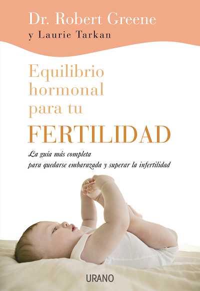 EQUILIBRIO HORMONAL PARA TU FERTILIDAD | 9788479537050 | GREENE, ROBERT; TARKAN, LAURIE | Librería Castillón - Comprar libros online Aragón, Barbastro