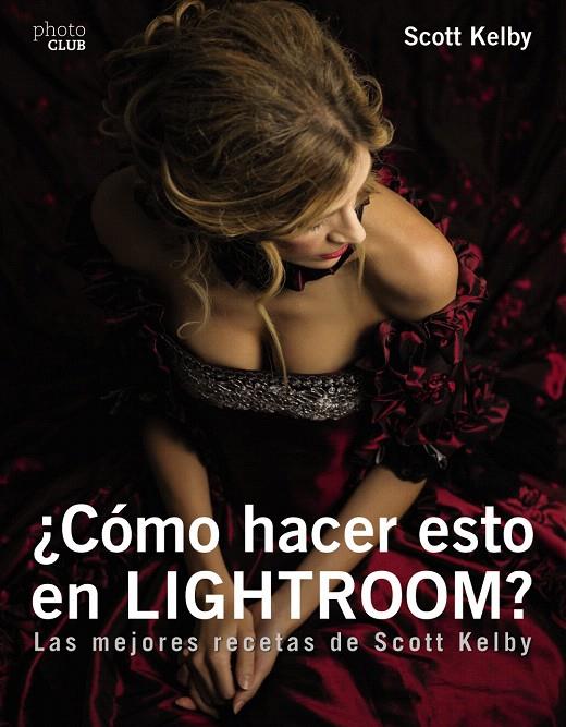 ¿ Cómo hacer esto en Ligthroom ?  | 9788441539877 | Kelby, Scott | Librería Castillón - Comprar libros online Aragón, Barbastro