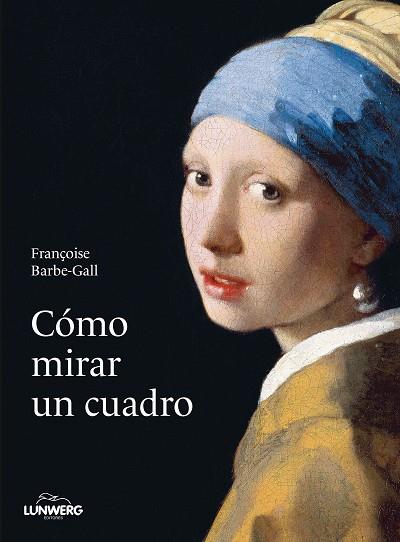 Cómo mirar un cuadro | 9788418820427 | Barbe-Gall, Françoise | Librería Castillón - Comprar libros online Aragón, Barbastro