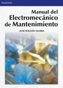 MANUAL DEL ELECTROMECANICO DE MANTENIMIENTO | 9788428328616 | ROLDAN VILORIA, JOSE | Librería Castillón - Comprar libros online Aragón, Barbastro