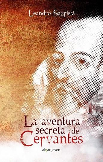 La aventura secreta de Cervantes | 9788491420200 | SAGRISTA GARCIA, LEANDRO | Librería Castillón - Comprar libros online Aragón, Barbastro