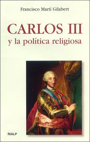 CARLOS III Y LA POLITICA RELIGIOSA | 9788432134944 | MARTI GILABERT, FRANCISCO | Librería Castillón - Comprar libros online Aragón, Barbastro