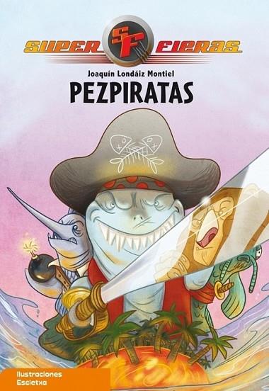 PEZPIRATAS - SUPERFIERAS 3 | 9788448831806 | LONDAIZ MONTIEL,JOAQUIN; ESCLETXA (IL.) | Librería Castillón - Comprar libros online Aragón, Barbastro