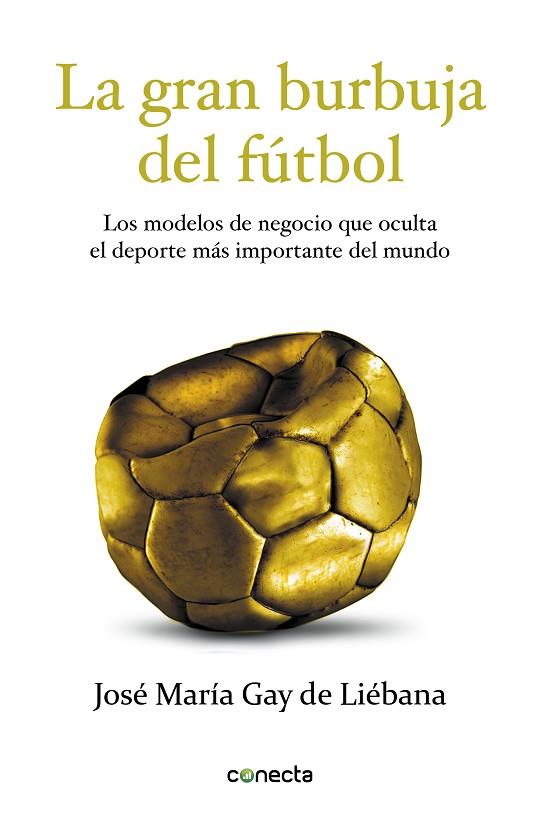 La gran burbuja del fútbol | 9788415431572 | José María Gay de Liébana | Librería Castillón - Comprar libros online Aragón, Barbastro