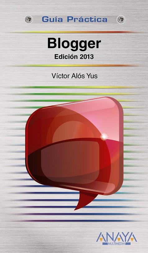 BLOGGER. EDICIÓN 2013 - GUÍAS PRÁCTICAS | 9788441532137 | ALÓS YUS, VÍCTOR | Librería Castillón - Comprar libros online Aragón, Barbastro