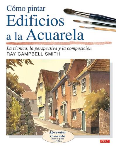 CÓMO PINTAR EDIFICIOS A LA ACUARELA | 9788496777132 | Campbell Smith, Ray | Librería Castillón - Comprar libros online Aragón, Barbastro