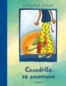 Cocodrilo se enamora | 9788484642909 | Kulot, Daniela | Librería Castillón - Comprar libros online Aragón, Barbastro