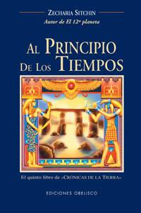 AL PRINCIPIO DE LOS TIEMPOS. CRONICAS DE LA TIERRA 5 | 9788477209775 | SITCHIN, ZECHARIA | Librería Castillón - Comprar libros online Aragón, Barbastro