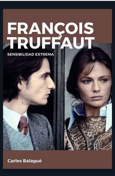 François Truffaut : Sensibilidad extrema | 9788415448266 | Balagué Mazón, Carles | Librería Castillón - Comprar libros online Aragón, Barbastro