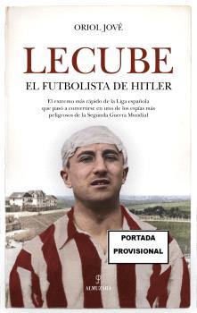 LECUBE, EL FUTBOLISTA DE HITLER | 9788410523364 | JOVÉ, ORIOL | Librería Castillón - Comprar libros online Aragón, Barbastro