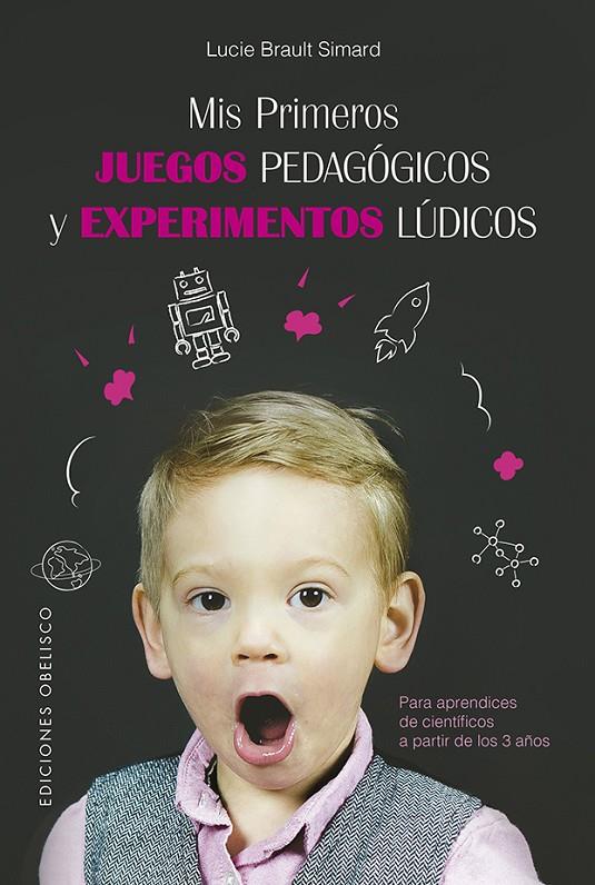 Mis primeros juegos pedagógicos y experimentos lúdicos | 9788491114949 | BRAULT SIMARD, LUCIE | Librería Castillón - Comprar libros online Aragón, Barbastro