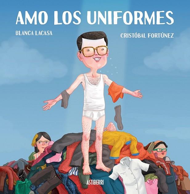 Amo los uniformes | 9788415685975 | Lacasa, Blanca; Fortúnez, Cristóbal | Librería Castillón - Comprar libros online Aragón, Barbastro