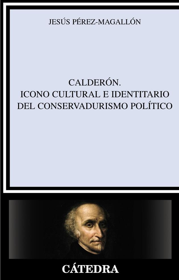 Calderón. Icono cultural e identitario del conservadurismo político | 9788437626888 | Pérez Magallón, Jesús | Librería Castillón - Comprar libros online Aragón, Barbastro