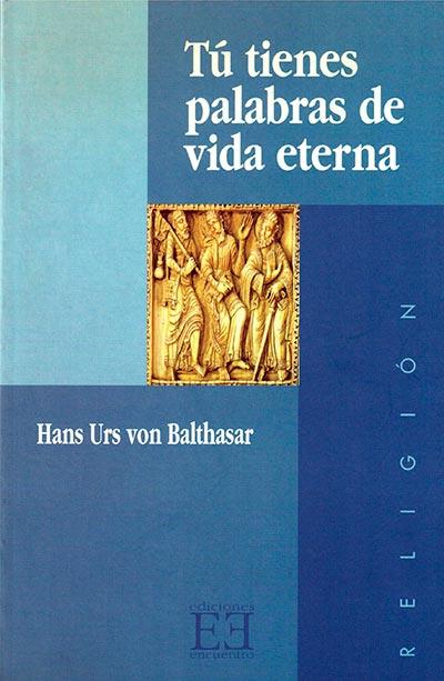 TU TIENES PALABRAS DE VIDA ETERNA | 9788474904932 | URS VON BALTHASAR, HANS | Librería Castillón - Comprar libros online Aragón, Barbastro