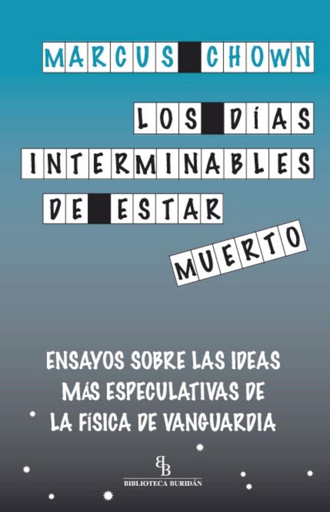 DIAS INTERMINABLES DE ESTAR MUERTO, LOS | 9788415216162 | CHOWN, MARCUS | Librería Castillón - Comprar libros online Aragón, Barbastro