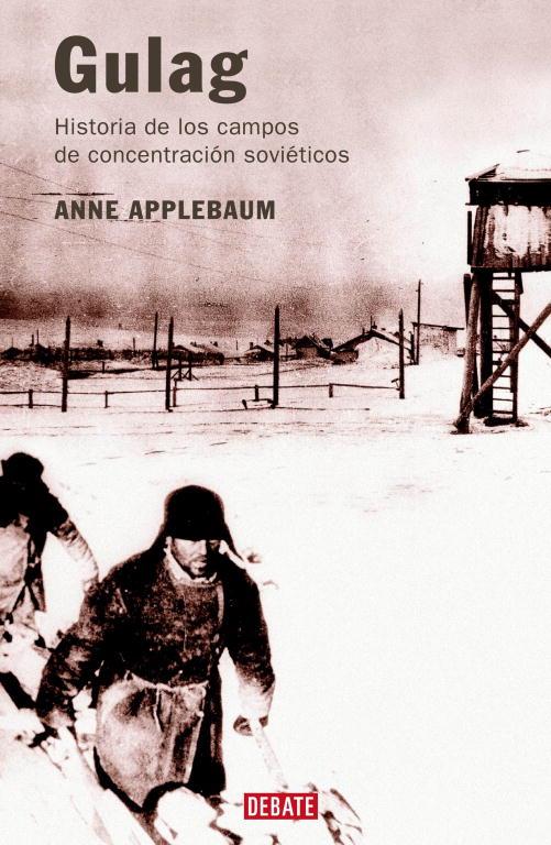 GULAG. HISTORIA DE LOS CAMPOS DE CONCENTRACION SOVIETICOS | 9788483065785 | APPLEBAUM, ANNE | Librería Castillón - Comprar libros online Aragón, Barbastro