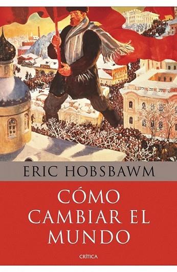 CÓMO CAMBIAR EL MUNDO | 9788498922110 | HOBSBAWM, ERIC | Librería Castillón - Comprar libros online Aragón, Barbastro