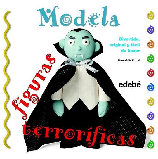 Modela figuras terroríficas con plastilina | 9788468311609 | Cuxart Picart, Bernadette | Librería Castillón - Comprar libros online Aragón, Barbastro