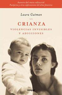 CRIANZA : VIOLENCIAS INVISIBLES Y ADICCIONES | 9788478712694 | GUTMAN, LAURA | Librería Castillón - Comprar libros online Aragón, Barbastro