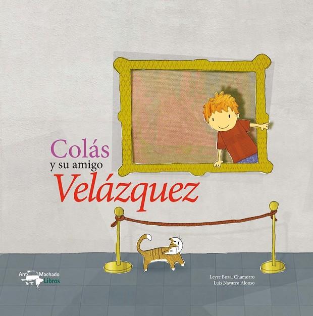 COLÁS Y SU AMIGO VELÁZQUEZ | 9788477744764 | BOZAL CHAMORRO, LYRE; NAVARRO ALONSO, LUIS | Librería Castillón - Comprar libros online Aragón, Barbastro