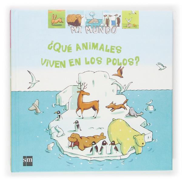 QUE ANIMALES VIVEN EN LOS POLOS? (MI MUNDO) | 9788467501476 | VIDEAU, VALERIE | Librería Castillón - Comprar libros online Aragón, Barbastro