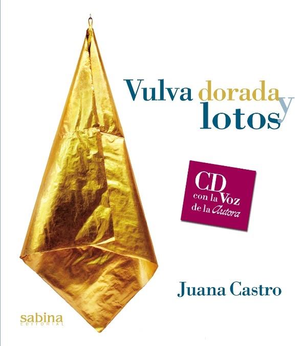 VULVA DORADA Y LOTOS | 9788493637897 | CASTRO,JUANA | Librería Castillón - Comprar libros online Aragón, Barbastro