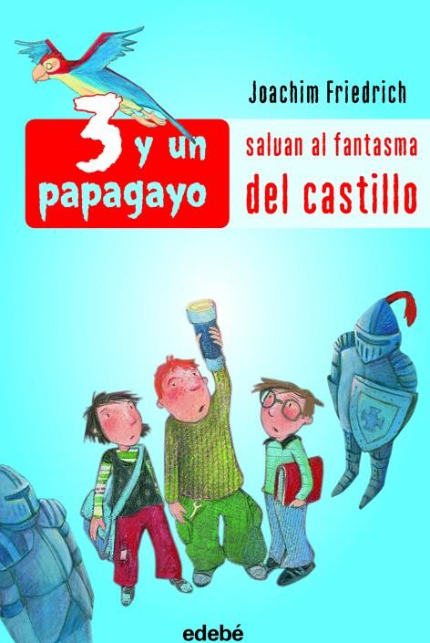 3 Y UN PAPAGAYO SALVAN AL FANTASMA DEL CASTILLO | 9788423688081 | FRIEDRICH, JOACHIM | Librería Castillón - Comprar libros online Aragón, Barbastro