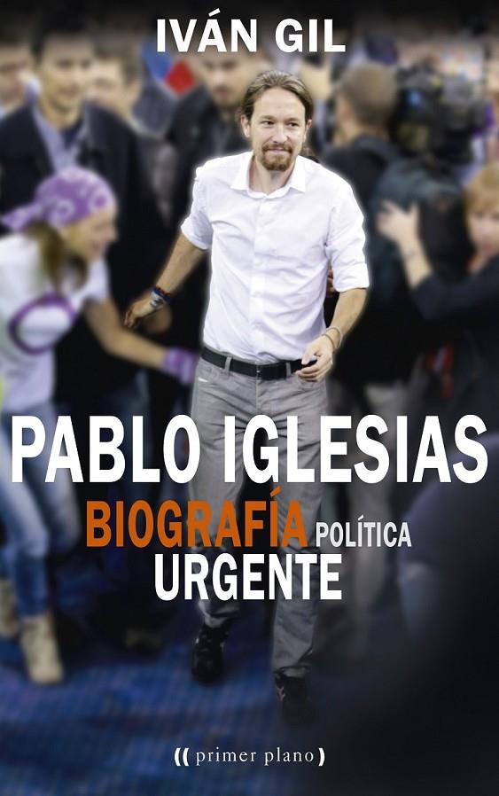 Pablo Iglesias biografia politica urgente | 9788416128594 | Gil, Ivan | Librería Castillón - Comprar libros online Aragón, Barbastro