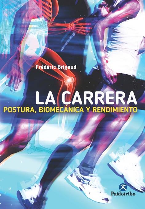 LA CARRERA: POSTURA, BIOMECÁNICA Y RENDIMIENTO | 9788499105727 | Brigaud, Frédéric | Librería Castillón - Comprar libros online Aragón, Barbastro