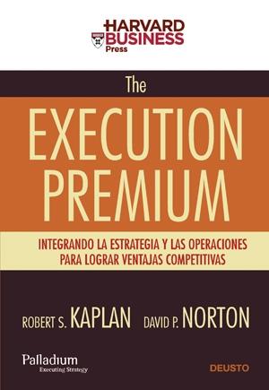 EXECUTION PREMIUM, THE | 9788423426805 | KAPLAN, ROBERT S.; NORTON, DAVID P. | Librería Castillón - Comprar libros online Aragón, Barbastro