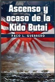 ASCENSO Y OCASO DE LA KIDO BUTAI. | 9788417859848 | Guerrero, Paco L. | Librería Castillón - Comprar libros online Aragón, Barbastro