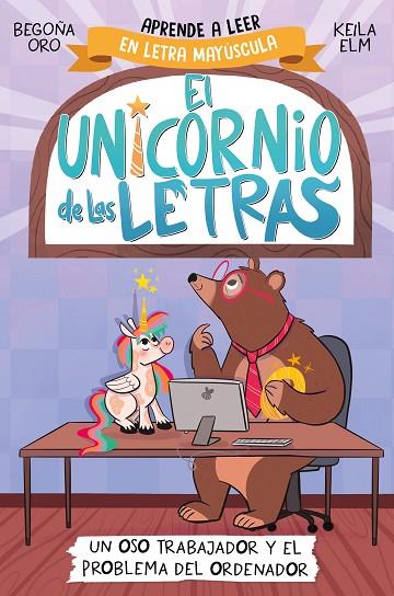 El unicornio de las letras 2 - Un oso trabajador y el problema del ordenador | 9788448868987 | Begoña Oro | Librería Castillón - Comprar libros online Aragón, Barbastro