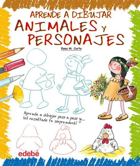 APRENDE A DIBUJAR ANIMALES Y PERSONAJES | 9788423699346 | CURTO MILA, ROSA MARIA | Librería Castillón - Comprar libros online Aragón, Barbastro