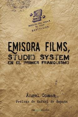 Emisora Films, Studio System en el primer franquismo | 9788491128519 | Comas, Àngel | Librería Castillón - Comprar libros online Aragón, Barbastro