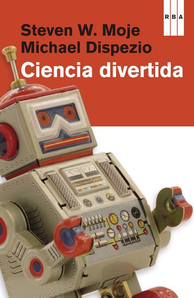 Ciencia divertida | 9788490065853 | DISPEZIO, MICHAEL; W. MOJE, STEVEN | Librería Castillón - Comprar libros online Aragón, Barbastro