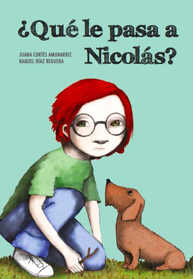 ¿Qué le pasa a Nicolás? | 9788494655104 | Juana Cortés/Raquel Díaz Reguera | Librería Castillón - Comprar libros online Aragón, Barbastro