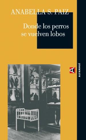 DONDE LOS PERROS SE VUELVEN LOBOS | 9788493486846 | PAIZ, ANABELLA S. | Librería Castillón - Comprar libros online Aragón, Barbastro