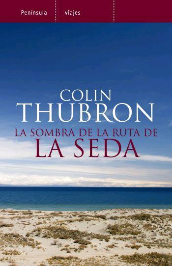 SOMBRA DE LA RUTA DE LA SEDA, LA | 9788483077764 | THUBRON, COLIN | Librería Castillón - Comprar libros online Aragón, Barbastro